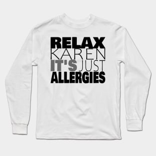 RELAX KAREN IT'S JUST ALLERGIES - RKIJA_dl1 Long Sleeve T-Shirt